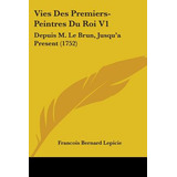 Libro Vies Des Premiers-peintres Du Roi V1: Depuis M. Le ...