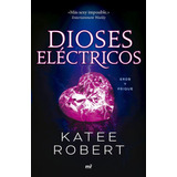 Dioses Electricos (electric Idol), De Katee Robert. Editorial Martinez Roca,ediciones, Tapa Blanda En Español