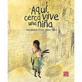 Aquí Cerca Vive Una Niña, De Ida Mlakar Crnic Y Peter Skerl., Vol. 1. Editorial Fondo De Cultura Economica (fce), Tapa Dura, Edición 1 En Español, 2023