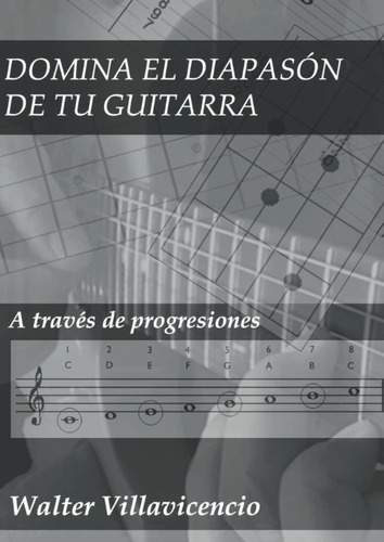 Libro: Domina El Diapasón De Tu Guitarra: A Través De Progre