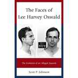 The Faces Of Lee Harvey Oswald : The Evolution Of An Alleged Assassin, De Scott P. Johnson. Editorial Lexington Books, Tapa Dura En Inglés