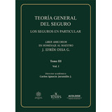 Teoría General Del Seguro. Tomo Iii. Vol. 1 ( Libro Nuevo 