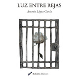 Libro: Luz Entre Rejas. López García, Antonio. Bohodon Edici