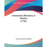 Libro Arimmetica Binomica, E Diadica (1746) - Brunetti, F...