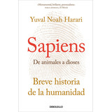 Sapiens - De Animales A Dioses: Breve Historia De La Humanidad, De Yuval Noah Harari., Vol. 1.0. Editorial Debolsillo, Tapa Blanda En Español, 2023