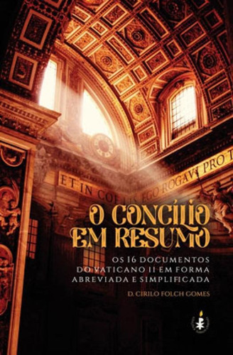 O Concílio Em Resumo: Os 16 Documentos Do Vaticano Ii Em Forma Abreviada E Simplificada, De Gomes, Cirilo Folch. Editora Benedictus Editora, Capa Mole Em Português