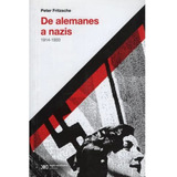 De Alemanes A Nazis 1914-1933 - Peter Fritzsche - Siglo Xxi