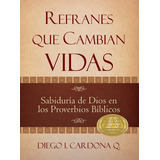 Refranes Que Cambian Vidas: La Sabiduría De Dios En Los Proverbios Bíblicos, De Diego Cardona. Editorial Poiema Publicaciones, Tapa Dura En Español, 2011