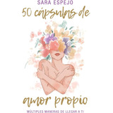 50 Cápsulas De Amor Propio: Múltiples Maneras De Llegar A Ti