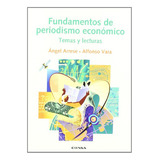 Fundamentos De Periodismo Economico: Temas Y Lecturas -comun