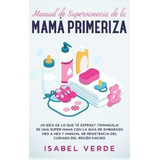 Libro Manual De Supervivencia De La Mama Primeriza - Isab...