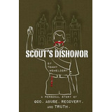 Libro Scouts Dishonor: A Personal Story Of God, Abuse, Re...
