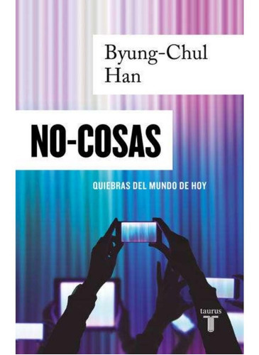 No-cosas, De Han, Byung-chul. Editorial Taurus, Tapa Blanda En Español, 2021