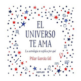 El Universo Te Ama - Pilar Garcia Gil - Libro Nuevo