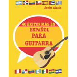 Libro: 40 Éxitos Más En Español Para Guitarra: Partituras Y