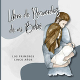 Libro Recuerdos Bebe Primer Año Hasta Los 5 Años: Álbum De F