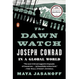 The Dawn Watch: Joseph Conrad In A Global World, De Jasanoff, Maya. Editorial Penguin Books, Tapa Blanda En Inglés