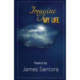 Libro Imagine My Life - Santora, James