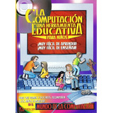La Computación, Una Herramienta Educativa Para Niños
