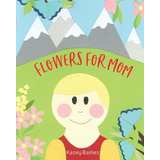 Libro Flowers For Mom - Baines, Kasey