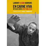 En Carne Viva: Mi Viaje Con El Wu-tang Clan, De Hawkins, Lamont. Serie Realidades Editorial Editorial Sexto Piso, Tapa Blanda En Español, 2018