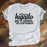 Camiseta Diseño Fuerza Hígado Que Estamos En Carnaval 