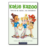 Katie Kazoo 06 - Pare De Me Copiar, Sua Imitadora