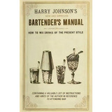 New And Improved Bartender's Manual : Or How To Mix Drinks Of The Present Style, De Harry Johnson. Editorial Read Books, Tapa Blanda En Inglés, 2011