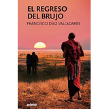 Libro El Regreso Del Brujo - Diaz Valladares, Francisco