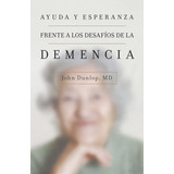 Ayuda Y Esperanza Frente A Los Desafíos De La Demencia