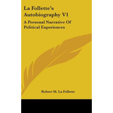 Libro La Follette's Autobiography V1: A Personal Narrativ...