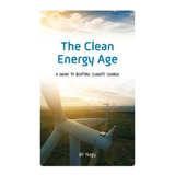 The Clean Energy Age : A Guide To Beating Climate Change, De Bf Nagy. Editorial Rowman & Littlefield, Tapa Dura En Inglés