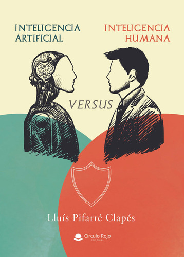 Inteligencia Artificial Versus Inteligencia Humana, De Pifarré Clapés  Lluís.. Grupo Editorial Círculo Rojo Sl, Tapa Blanda, Edición 1.0 En Español