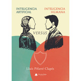 Inteligencia Artificial Versus Inteligencia Humana, De Pifarré Clapés  Lluís.. Grupo Editorial Círculo Rojo Sl, Tapa Blanda, Edición 1.0 En Español