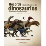 Records Y Curiosidades De Los Dinosaurios - Asier Larramendi