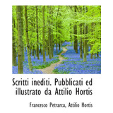 Libro: Scritti Inediti. Pubblicati Ed Illustrato Da Attilio