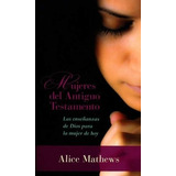 Mujeres Del Antiguo Testamento: Las Enseñanzas De Dios Para La Mujer De Hoy, De Alice Mathews. Editorial Portavoz, Tapa Blanda, Edición Bolsillo En Español, 2016