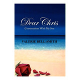 Dear Chris, De Valerie Bell-smith. Editorial Xlibris Corporation, Tapa Dura En Inglés