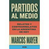 Partidos Al Medio, De Mayer, Marcos. Editorial Aguilar,altea,taurus,alfaguara, Tapa Encuadernación En Tapa Blanda O Rústica En Español, 2013