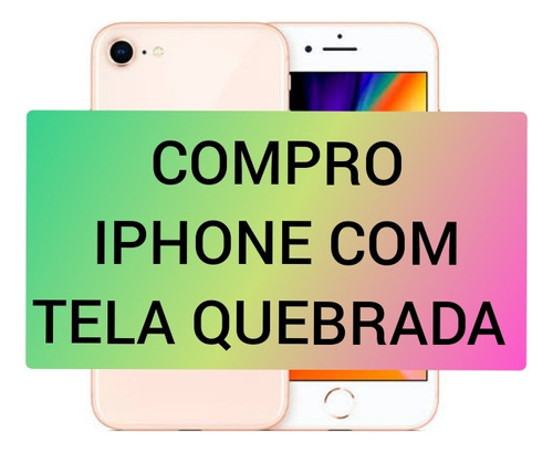 Compro iPhone  Com Tela Quebrada