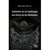 Sesiones En El Naufragio, De Marcelo  Percia. Editorial La Cebra En Español