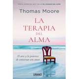 La Terapia Del Alma: No Aplica, De Moore, Thomas. Serie No Aplica, Vol. No Aplica. Editorial Urano, Tapa Pasta Blanda, Edición 1 En Español, 2023