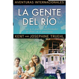 La Gente Del Rio: El Amor Y El Poder Transformador De Dios En El Amazonas, De Kent And Josephine Truehl. Editorial Jucum En Español