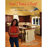 Libro My Thai Chef - Authentic Thai Cuisine For The Weste...