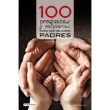 100 Preguntas Y Respuestas Para Ser Mejores Padres 