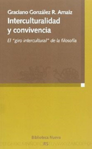 Interculturalidad Y Convivencia: El Giro Intercultural De La Filosofía, De Gónzález R. Arnaiz, Graciano. Editorial Biblioteca Nueva, Tapa Blanda En Español, 2008