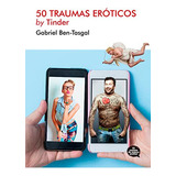 50 Traumas Eróticos By Tinder, De Gabriel Ben-tasgal. Editorial Cuento De Nunca Acabar, Tapa Blanda En Español, 0