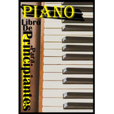 Libro: Libro De Piano Para Principiantes: Aprenda A Ser Prof