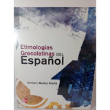 Etimologías Grecolatinas Del Español /  Carlos Muñoz Rocha