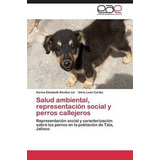 Salud Ambiental, Representacion Social Y Perros Callejero...
